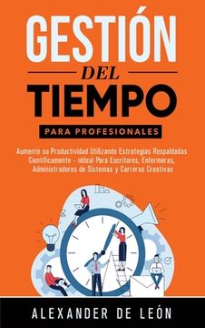 portada Gestión del Tiempo para Profesionales: Aumente su Productividad Utilizando Estrategias Respaldadas Científicamente: Ideal Para Escritores, Enfermeras, (en Inglés)