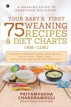 portada Your Baby's First 75 Weaning recipes and Diet Charts (6M-12M): A weaning guide to nourished beginning (en Inglés)