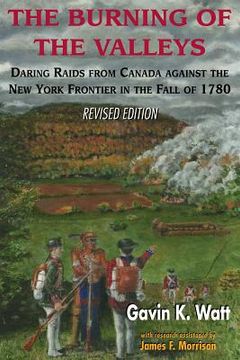 portada the burning of the valleys: daring raids from canada against the new york frontier in the fall of 1780 (en Inglés)