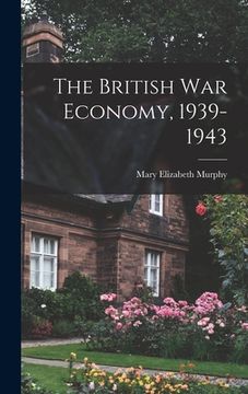 portada The British War Economy, 1939-1943 (en Inglés)