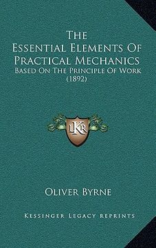 portada the essential elements of practical mechanics: based on the principle of work (1892) (en Inglés)