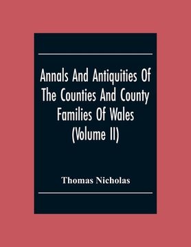 portada Annals And Antiquities Of The Counties And County Families Of Wales (Volume Ii) Containing A Record Of All The Gentry, Their Lineage, Alliances, Appoi (in English)