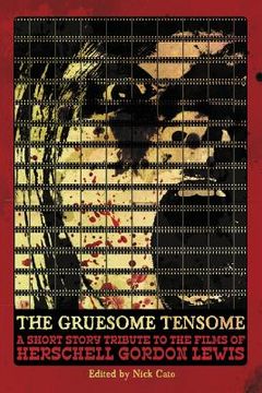portada The Gruesome Tensome: A Short Story Tribute to the Films of Herschell Gordon Lewis