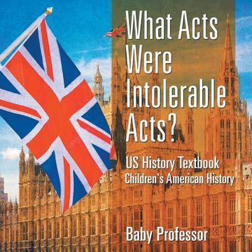portada What Acts Were Intolerable Acts? US History Textbook Children's American History (en Inglés)