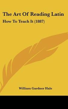 portada the art of reading latin: how to teach it (1887) (en Inglés)