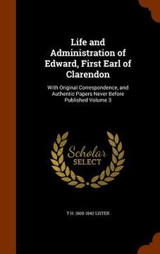 portada Life and Administration of Edward, First Earl of Clarendon: With Original Correspondence, and Authentic Papers Never Before Published Volume 3 (in English)