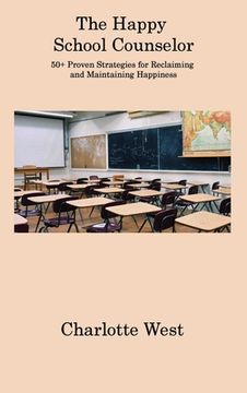 portada The Happy School Counselor: 50+ Proven Strategies for Reclaiming and Maintaining Happiness (en Inglés)