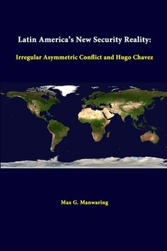 portada Latin America's New Security Reality: Irregular Asymmetric Conflict And Hugo Chavez (en Inglés)