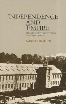 portada independence & empire: the new south's cotton mill campaign, 1865-1901 (in English)