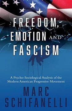 portada Freedom, Emotion and Fascism: A Psycho-Sociological Analysis of the Modern American Progressive Movement (en Inglés)