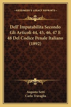 portada Dell' Imputabilita Secondo Gli Articoli 44, 45, 46, 47 E 48 Del Codice Penale Italiano (1892) (in Italian)