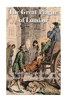portada The Great Plague of London: The History and Legacy of England's Last Major Outbreak of the Bubonic Plague