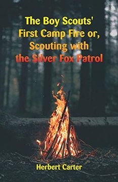 portada The boy Scouts' First Camp Fire: Scouting With the Silver fox Patrol (in English)