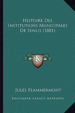portada Histoire Des Institutions Municipales De Senlis (1881) (en Francés)