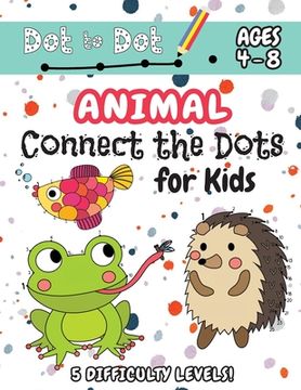 portada Animal Connect the Dots for Kids: (Ages 4-8) Dot to Dot Activity Book for Kids with 5 Difficulty Levels! (1-5, 1-10, 1-15, 1-20, 1-25 Animal Dot-to-Do (en Inglés)