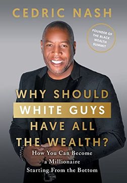 portada Why Should White Guys Have all the Wealth? How you can Become a Millionaire Starting From the Bottom (en Inglés)