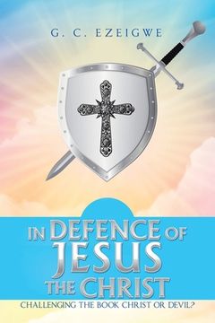 portada In Defence of Jesus the Christ: Challenging the Book Christ or Devil? (en Inglés)