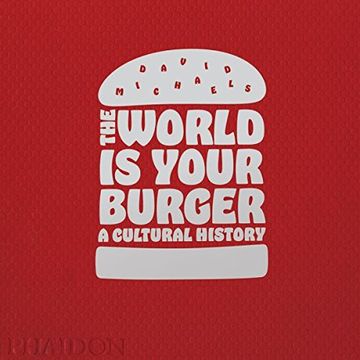 portada The World is Your Burger: A Cultural History (en Inglés)