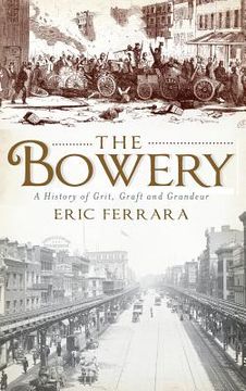 portada The Bowery: A History of Grit, Graft and Grandeur (in English)