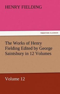 portada the works of henry fielding edited by george saintsbury in 12 volumes $p volume 12 (en Inglés)