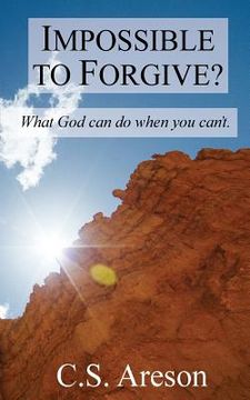 portada Impossible to Forgive?: What God can do when you can't. (in English)