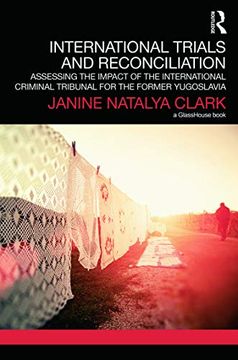 portada International Trials and Reconciliation: Assessing the Impact of the International Criminal Tribunal for the Former Yugoslavia (Transitional Justice)