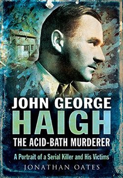 portada John George Haigh, the Acid-Bath Murderer: A Portrait of a Serial Killer and His Victims (en Inglés)