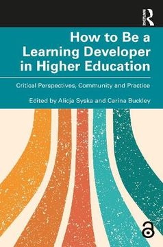 portada How to be a Learning Developer in Higher Education: Critical Perspectives, Community and Practice (en Inglés)