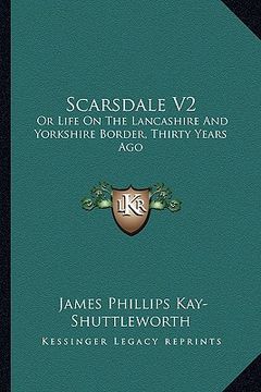 portada scarsdale v2: or life on the lancashire and yorkshire border, thirty years ago (en Inglés)