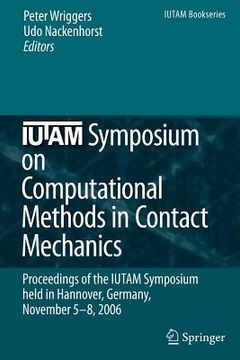portada iutam symposium on computational methods in contact mechanics: proceedings of the iutam symposium held in hannover, germany, november 5-8, 2006 (en Inglés)