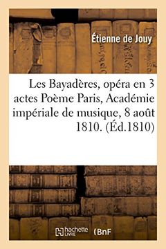 portada Les Bayaderes, Opera En 3 Actes Poeme, Musique. Paris, Academie Imperiale de Musique,: 8 Aout 1810. (Litterature) (French Edition)