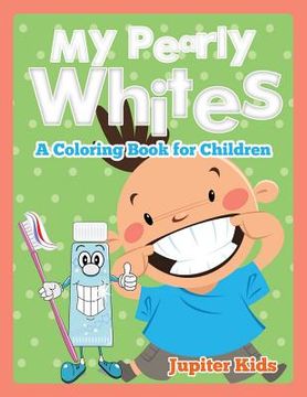 portada My Pearly Whites (A Coloring Book for Children) (en Inglés)