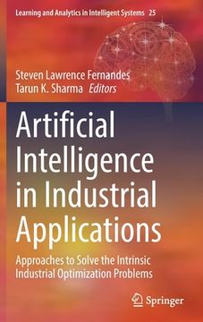 portada Artificial Intelligence in Industrial Applications: Approaches to Solve the Intrinsic Industrial Optimization Problems