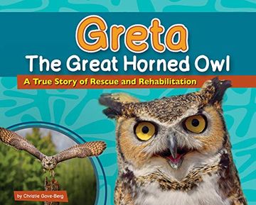 portada Greta the Great Horned Owl: A True Story of Rescue and Rehabilitation (Wildlife Rescue Stories) (en Inglés)