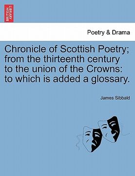 portada chronicle of scottish poetry; from the thirteenth century to the union of the crowns: to which is added a glossary.