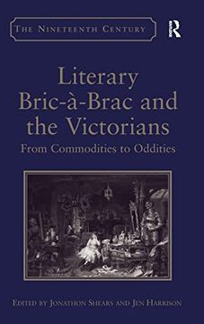 portada Literary Bric-À-Brac and the Victorians: From Commodities to Oddities (The Nineteenth Century Series) (en Inglés)