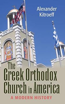 portada The Greek Orthodox Church in America: A Modern History (Niu Series in Orthodox Christian Studies) 