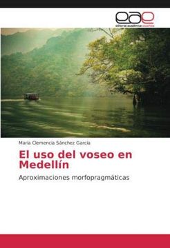 portada El uso del voseo en Medellín: Aproximaciones morfopragmáticas (Paperback)