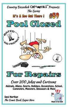 portada Pool Closed For Repairs - Over 200 Jokes + Cartoons - Animals, Aliens, Sports, Holidays, Occupations, School, Computers, Monsters, Dinosaurs & More - (en Inglés)