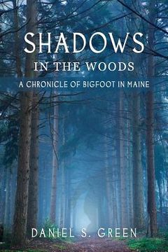 portada Shadows in the Woods: A Chronicle of Bigfoot in Maine