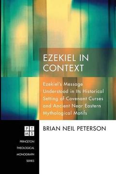 portada Ezekiel in Context: Ezekiel's Message Understood in its Historical Setting of Covenant Curses and Ancient Near Eastern Mythological Motifs (in English)