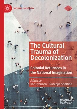 portada The Cultural Trauma of Decolonization: Colonial Returnees in the National Imagination (en Inglés)
