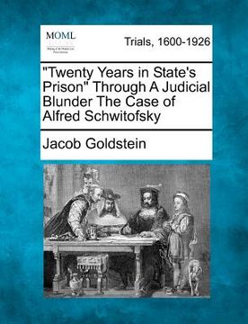 portada "twenty years in state's prison" through a judicial blunder the case of alfred schwitofsky (en Inglés)