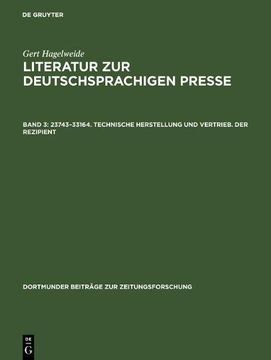 portada Literatur Zur Deutschsprachigen Presse, Band 3, 23743-33164. Technische Herstellung Und Vertrieb. Der Rezipient (Dortmunder Beitrage Zur Zeitungsforschung)