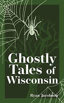portada Ghostly Tales of Wisconsin (Hauntings, Horrors & Scary Ghost Stories) (in English)