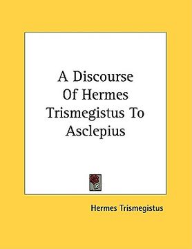 portada a discourse of hermes trismegistus to asclepius (in English)