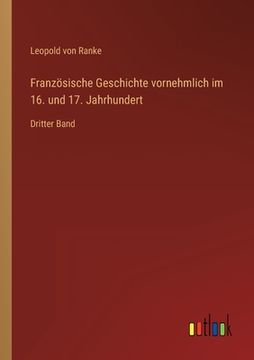 portada Französische Geschichte vornehmlich im 16. und 17. Jahrhundert: Dritter Band (en Alemán)