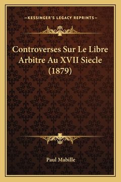portada Controverses Sur Le Libre Arbitre Au XVII Siecle (1879) (en Francés)