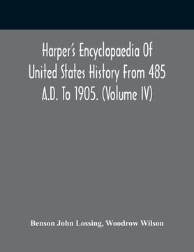portada Harper'S Encyclopaedia Of United States History From 485 A.D. To 1905. (Volume Iv) (en Inglés)