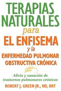 portada Terapias Naturales Para El Enfisema Y La Enfermedad Pulmonar Obstructiva Crónica: Alivio Y Sanación de Trastornos Pulmonares Crónicos (in Spanish)